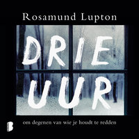Drie uur: om degenen van wie je houdt te redden: om degenen van wie je houdt te redden - Rosamund Lupton