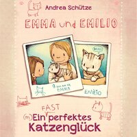 Emma und Emilio – Ein (fast) perfektes Katzenglück - Andrea Schütze
