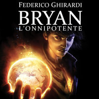 Bryan 4: L'onnipotente - Federico Ghirardi
