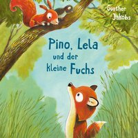 Pino und Lela 2: Pino, Lela und der kleine Fuchs - Günther Jakobs