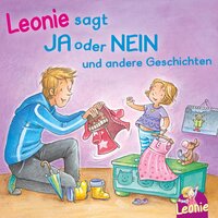 Leonie: Leonie sagt Ja oder Nein; Meins!, ruft Leonie; Pipimachen! Händewaschen! Sauber! - Sandra Grimm