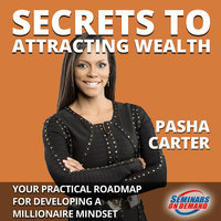 Secrets to Attracting Wealth– Your Practical Roadmap for Developing a Millionaire Mindset - Pasha Carter