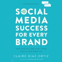 Social Media Success for Every Brand: The Five StoryBrand Pillars That Turn Posts Into Profits - Claire Diaz-Ortiz