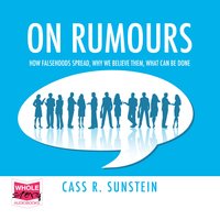 On Rumours: How Falsehoods Spread, Why We Believe Them, What Can Be Done - Cass R. Sunstein