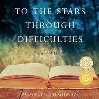To the Stars Through Difficulties: A Novel - Romalyn Tilghman