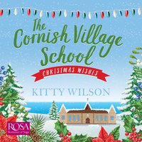 The Cornish Village School: Christmas Wishes: Cornish Village School 4 - Kitty Wilson