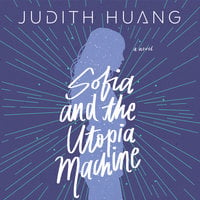 Sofia and the Utopia Machine - Judith Huang