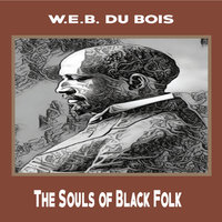 The Souls of Black Folk - W.E.B. Du Bois