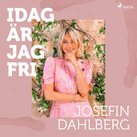 Idag är jag fri - Josefin Dahlberg