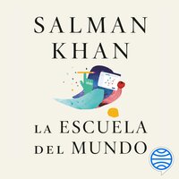 La escuela del mundo: Una revolución educativa - Salman Khan