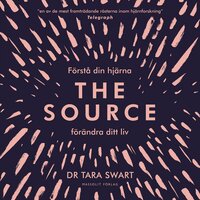 The Source : förstå din hjärna, förändra ditt liv - Tara Swart