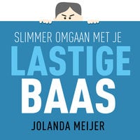 Slimmer omgaan met je lastige baas: Tools voor minder bazenstress - Jolanda Meijer