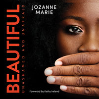 Beautiful: Unashamed and Unafraid - Jozanne Marie