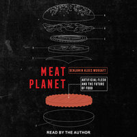 Meat Planet: Artificial Flesh and the Future of Food - Benjamin Aldes Wurgaft