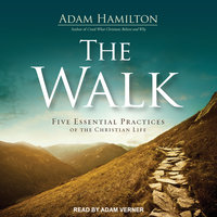The Walk: Five Essential Practices of the Christian Life - Adam Hamilton