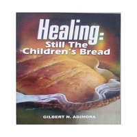 Healing: Still Children's Bread - Gilbert Adimora