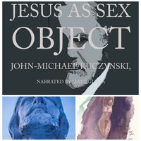 Jesus as Sex Object: And Other Papers on Sexuality and Psychopathology - John-Michael Kuczynski