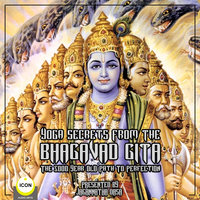 Yoga Secrets From The Bhagavad Gita - The 5000 Year Old Path To Perfection - Unknown