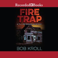 Fire Trap: A T.J. Peterson Mystery - Bob Kroll