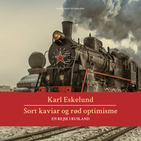Sort kaviar og rød optimisme: en rejse i Rusland - Karl Johannes Eskelund