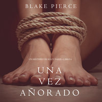Una Vez Añorado (Un Misterio de Riley Paige—Libro 6) - Blake Pierce