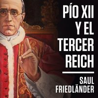 Pío XII y el Tercer Reich - Saul Friedländer