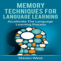 Memory Techniques for Language Learning: Accelerate the Language Learning Process - Steven West