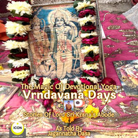 The Magic Of Devotional Yoga Vrndavana Days - Stories Of Lord Sri Krsna’s Abode - Jagannatha Dasa