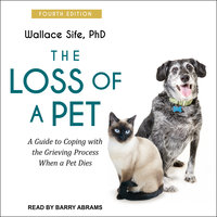 The Loss of a Pet: A Guide to Coping with the Grieving Process When a Pet Dies: 4th edition - Wallace Sife, PhD