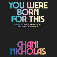 You Were Born for This: Astrology for Radical Self-Acceptance - Chani Nicholas