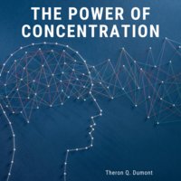 The Power of Concentration - William Walker Atkinson