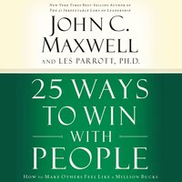 25 Ways to Win with People: How to Make Others Feel Like a Million Bucks - Les Parrott, John C. Maxwell