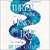 Three Things I Know Are True - Betty Culley