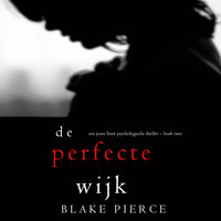 De perfecte wijk (Een Jessie Hunt Psychologische Thriller – Boek Twee) - Blake Pierce