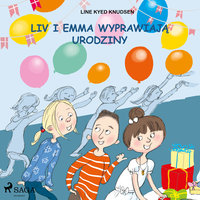 Liv i Emma: Liv i Emma wyprawiają urodziny - Line Kyed Knudsen