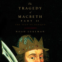 The Tragedy of Macbeth; Part II: The Seed of Banquo - Noah Lukeman