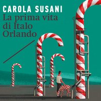 La prima vita di Italo Orlando - Carola Susani