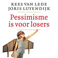 Pessimisme is voor losers - Kees van Lede, Joris Luyendijk