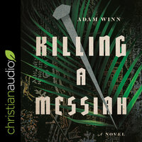 Killing a Messiah: A Novel - Adam Winn
