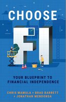 Choose FI: Your Blueprint for Financial Independence - Jonathan Mendonsa, Chris Mamula, Brad Barrett