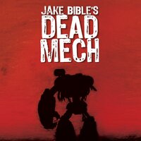 Dead Mech: A Military Sci-Fi Action Adventure with Mechs in a Zombie Apocalypse - Jake Bible
