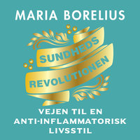 Sundhedsrevolutionen: Vejen til anti-inflammatorisk livsstil - Maria Borelius