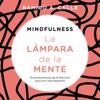 Mindfulness. La lámpara de la mente: El entrenamiento de la Atención para vivir más despierto - Ramiro Calle
