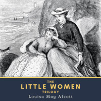 The Little Women Trilogy: Little Women, Little Men & Jo's Boys - Louisa May Alcott