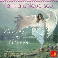 I am a unique soul: Passing through – Guided relaxation and self-realization meditation - Seraphine Monien
