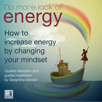 No more lack of energy: How to increase energy by changing your mindset - Guided relaxation and guided meditation - Seraphine Monien