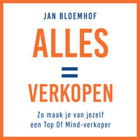 Alles is verkopen: Zo maak je van jezelf een top-of-mind verkoper - Jan Bloemhof