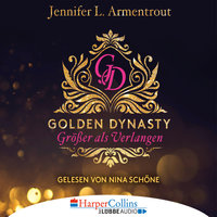 Golden Dynasty: Größer als Verlangen - Jennifer L. Armentrout
