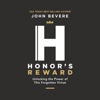 Honor's Reward: Unlocking the Power of this Forgotten Virtue - John Bevere