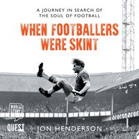 When Footballers Were Skint: A Journey in Search of the Soul of Football - Jon Henderson